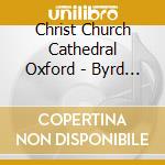 Christ Church Cathedral Oxford - Byrd Masses cd musicale