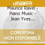 Maurice Ravel - Piano Music - Jean Yves Thibaudet cd