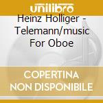 Heinz Holliger - Telemann/music For Oboe cd