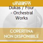 Dukas / Four - Orchestral Works cd