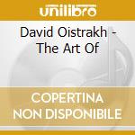 David Oistrakh - The Art Of cd musicale di David Oistrakh