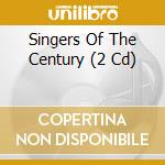 Singers Of The Century (2 Cd) cd musicale di Various Artists