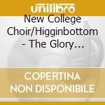 New College Choir/Higginbottom - The Glory Of New College (2 Cd) cd musicale di New College Choir/Higginbottom