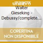 Walter Gieseking - Debussy/complete Works For Piano cd