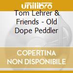 Tom Lehrer & Friends - Old Dope Peddler cd