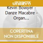 Kevin Bowyer - Danze Macabre - Organ X-Plosion cd