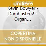 Kevin Bowyer - Dambusters! - Organ X-Plosion 2 cd