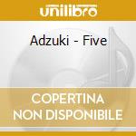 Adzuki - Five cd