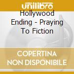 Hollywood Ending - Praying To Fiction cd