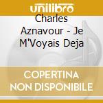 Charles Aznavour - Je M'Voyais Deja cd musicale di Charles Aznavour