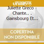 Juliette Greco - Chante.. . Gainsbourg Et Autres cd musicale di Juliette Greco