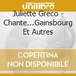 Juliette Greco - Chante...Gainsbourg Et Autres cd
