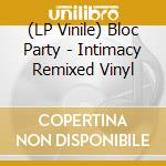 (LP Vinile) Bloc Party - Intimacy Remixed Vinyl