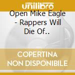 Open Mike Eagle - Rappers Will Die Of.. cd musicale di Open Mike Eagle