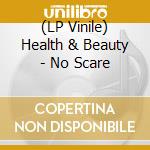 (LP Vinile) Health & Beauty - No Scare lp vinile di Health & beauty