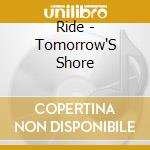 Ride - Tomorrow'S Shore cd musicale di Ride