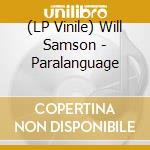 (LP Vinile) Will Samson - Paralanguage lp vinile