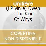 (LP Vinile) Owen - The King Of Whys lp vinile di Owen