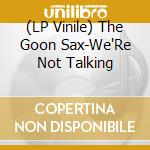 (LP Vinile) The Goon Sax-We'Re Not Talking vinile