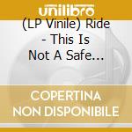 (LP Vinile) Ride - This Is Not A Safe Place (Green Lp) lp vinile