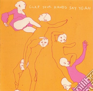 Clap Your Hands Say Yeah - Clap Your Hands Say Yeah cd musicale di CLAP YOUR HANDS SAY YEAH