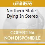 Northern State - Dying In Stereo cd musicale di Northern State