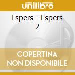 Espers - Espers 2 cd