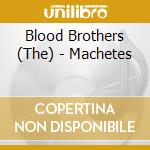 Blood Brothers (The) - Machetes cd musicale di Brothers Blood