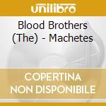 Blood Brothers (The) - Machetes cd
