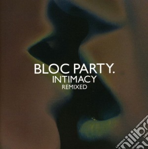 Bloc Party - Intimacy Remixed cd musicale di BLOC PARTY
