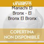 Mariachi El Bronx - El Bronx El Bronx cd