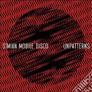 Simian Mobile Disco - Unpatterns cd musicale di Simiam mobile disco