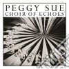 Peggy Sue - Choir Of Echoes cd