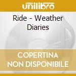 Ride - Weather Diaries cd musicale di Ride