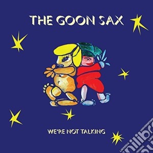 Goon Sax - We'Re Not Talking cd musicale di Goon Sax