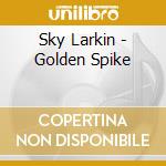 Sky Larkin - Golden Spike cd