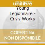 Young Legionnaire - Crisis Works cd musicale di Young Legionnaire