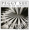 Peggy Sue - Choir Of Echoes cd