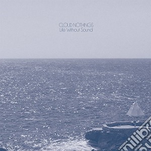 Cloud Nothings - Life Without Sound cd musicale di Nothings Cloud