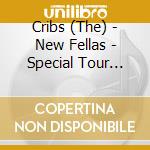 Cribs (The) - New Fellas - Special Tour Edition (Cd+Dvd) cd