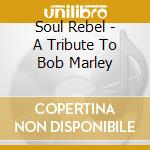 Soul Rebel - A Tribute To Bob Marley cd