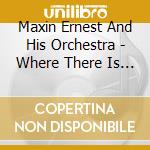 Maxin Ernest And His Orchestra - Where There Is Music? cd musicale di Maxin Ernest And His Orchestra