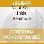 Nicol Ken - Initial Variations cd