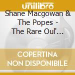 Shane Macgowan & The Popes - The Rare Oul' Stuff cd