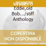 Eddie,old Bob.../stiff Anthology cd musicale di TENPOLE TUDOR