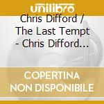 Chris Difford / The Last Tempt - Chris Difford / The Last Tempt cd musicale di Chris Difford / The Last Tempt