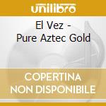 El Vez - Pure Aztec Gold cd
