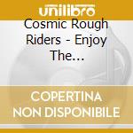Cosmic Rough Riders - Enjoy The... cd