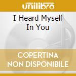 I Heard Myself In You cd