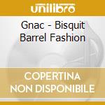 Gnac - Bisquit Barrel Fashion cd musicale di GNAC